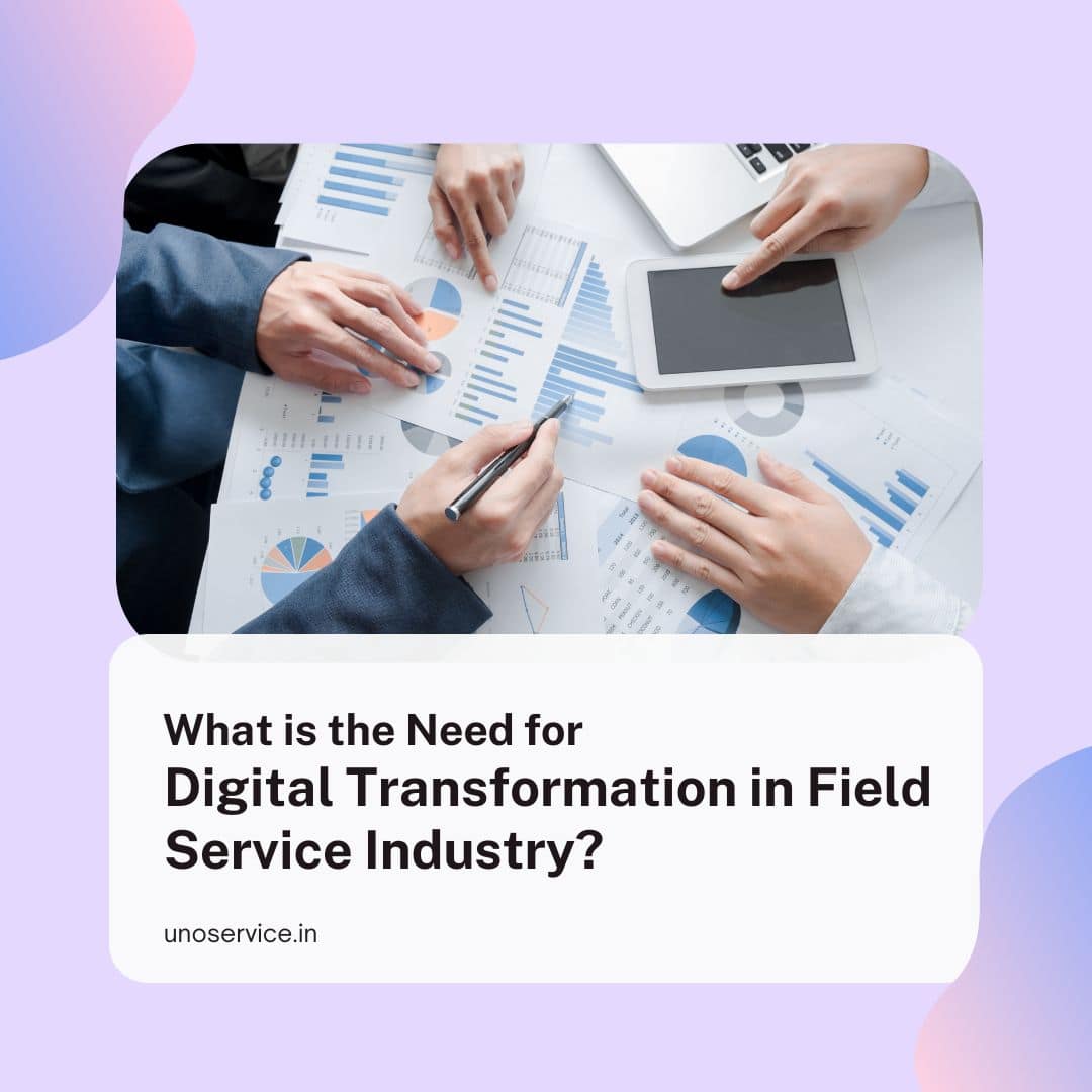 What is the need for digital transformation in field service industry