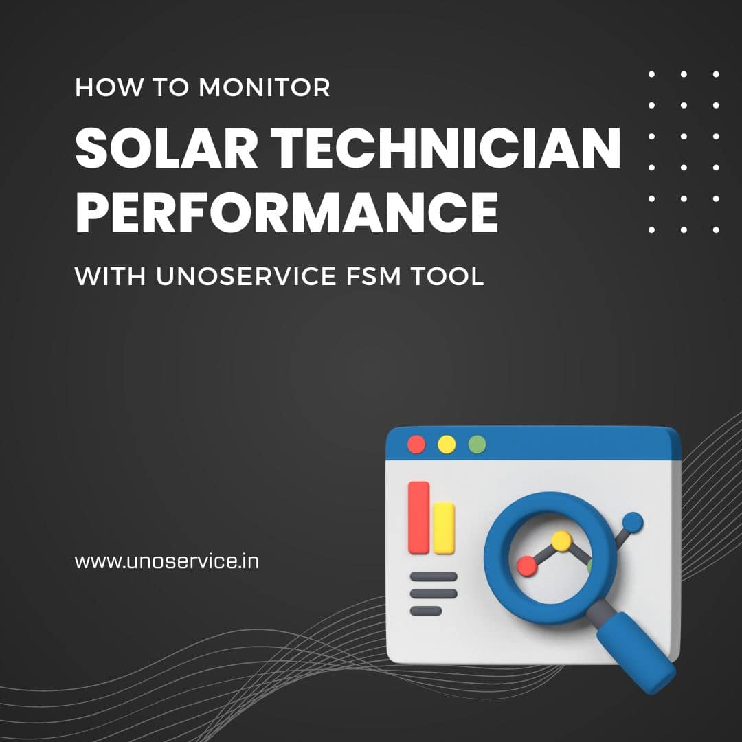 How to monitor solar technician performance with Unoservice solar service software